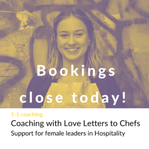 Poster reading: Bookings close today! Coaching with Love Letters to Chefs - support for female leaders in Hospitality