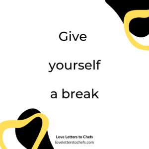 Text reads: Give yourself a break